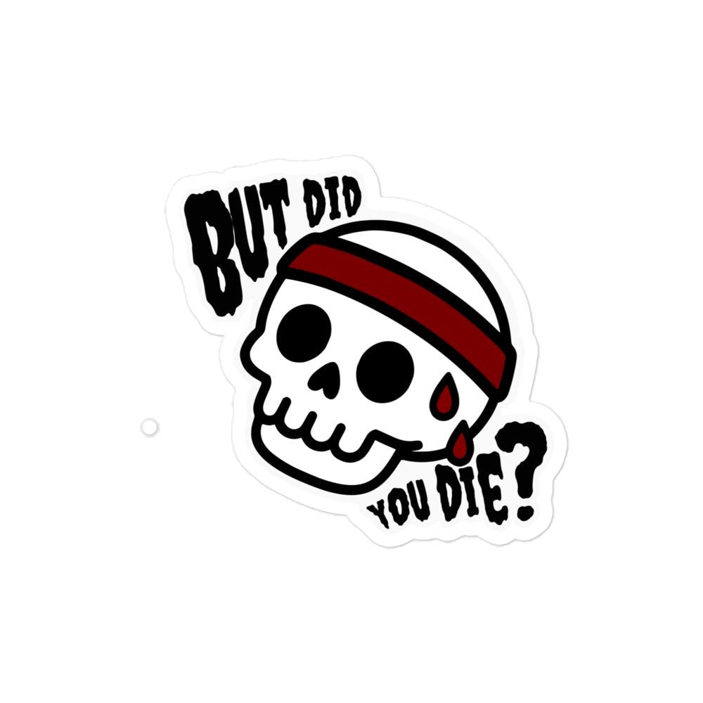 But Did You Die Skull Sticker