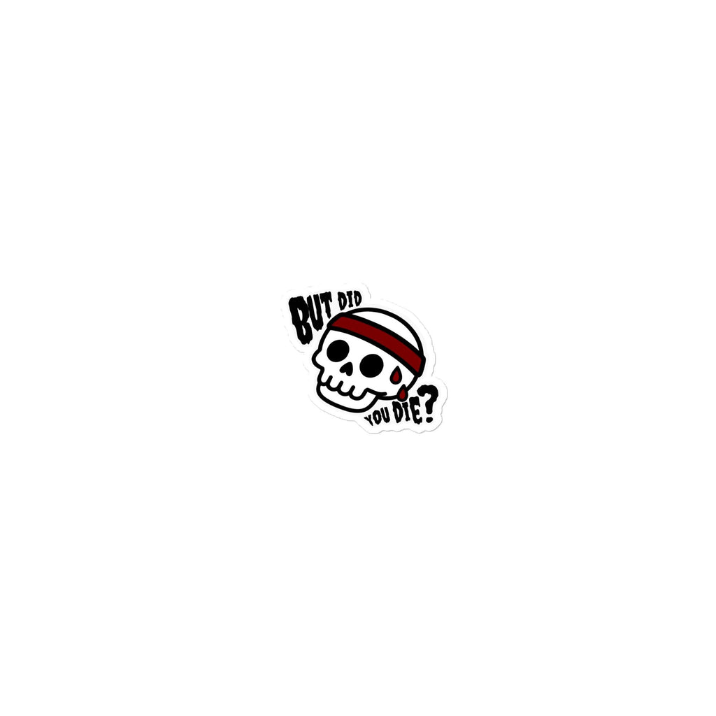 But Did You Die Skull Sticker