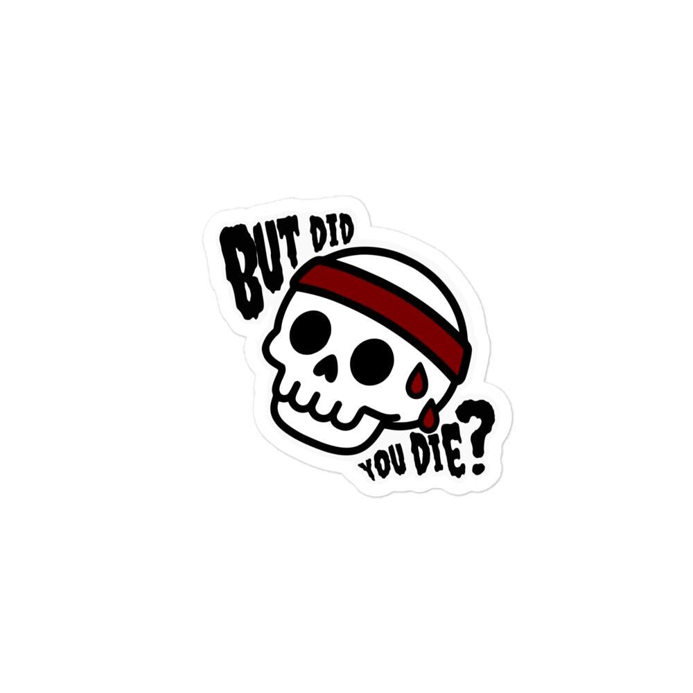 But Did You Die Skull Sticker